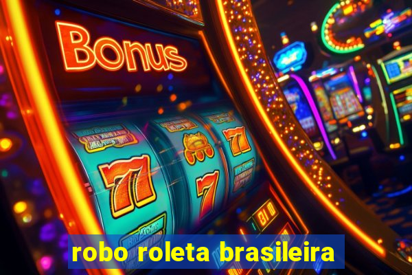 robo roleta brasileira